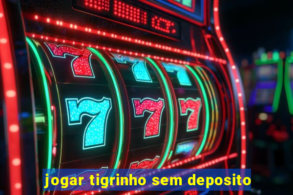 jogar tigrinho sem deposito